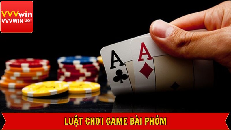 Quy tắc tham gia game Phỏm dành cho các newbie