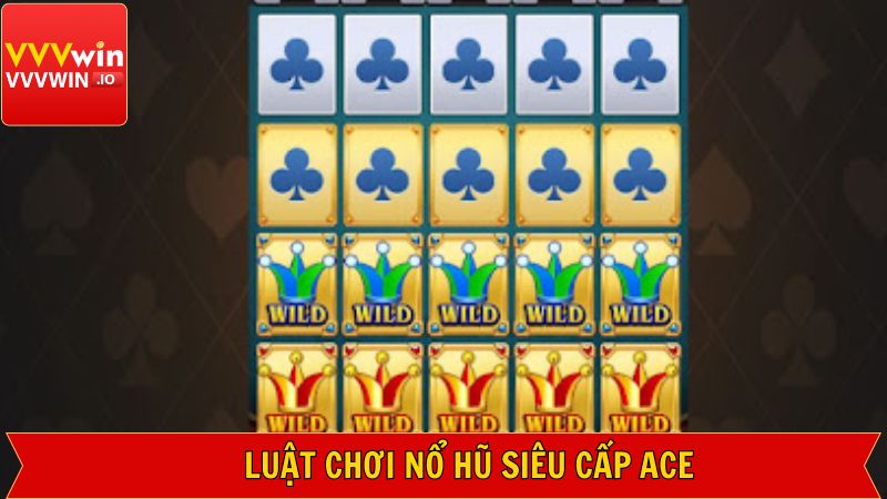 Nắm rõ về luật chơi trong game nổ hũ siêu cấp tại Ace