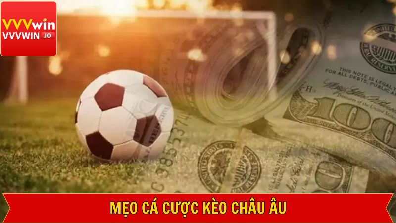 Tìm hiểu về đội bóng và trận đấu khi cá độ kèo châu Âu