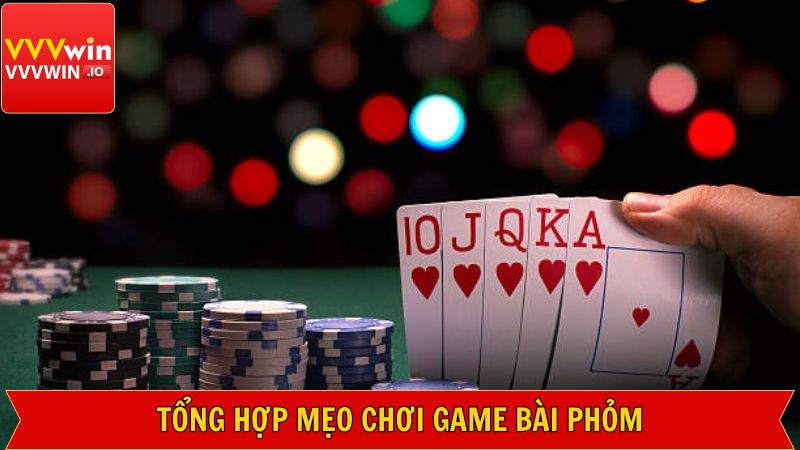 Mẹo chơi Phỏm giúp hội viên tự tin chiến thắng