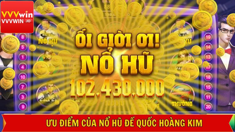 Những ưu điểm nổi trội về trò chơi nổ hũ đế quốc