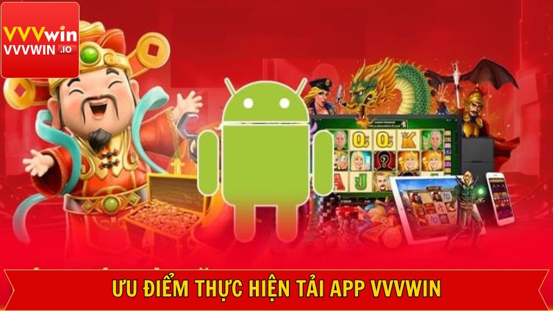 Ưu điểm khi thực hiện tải app Vvvwin